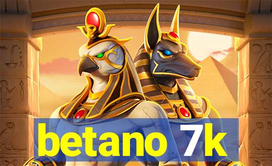 betano 7k